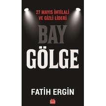 Bay Gölge & 27 Mayıs İhtilali Ve Gizli Lideri / Fatih Ergin