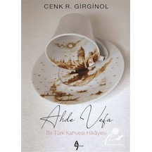 Ahde Vefa - Bir Türk Kahvesi Hikayesi - Cenk R. Girginol - A7 Kitap