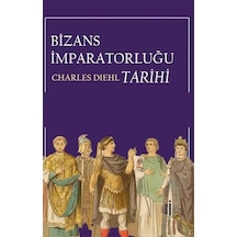 Bizans İmparatorluğu Tarihi / Charles Diehl