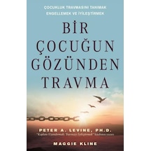 Bir Çocuğun Gözünden Travma - Çocukluk Travmasını Tanımak Engellemek ve İyileştirmek - Maggie Kline - Butik