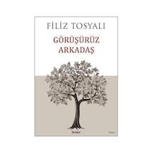 Görüşürüz Arkadaş / Filiz Tosyalı
