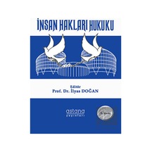 İnsan Hakları Hukuku - İlyas Doğan - Astana Yayınları