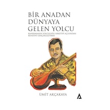 Bir Anadan Dünyaya Gelen Yolcu / Ümit Akçakaya