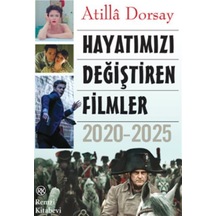 Hayatımızı Değiştiren Filmler 2020-2025 / Atilla Dorsay