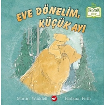 Eve Dönelim Küçük Ayı - Organik Kitap - Martin Waddell -  Barbara Firth - Beyaz Balina Yayınları