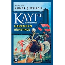 Osmanlı Tarihi Kayı 3 - Haremeyn Hizmetinde - Ahmet Şimşirgil - Timaş Yayınları