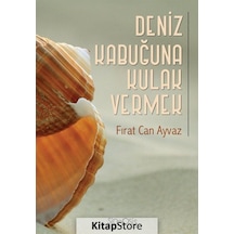 Deniz Kabuğuna Kulak Vermek - Fırat Can Ayvaz - Sinopsis Yayınları