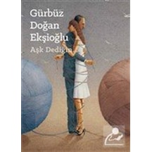 Aşk Dediğin - Gürbüz Doğan Ekşioğlu - Yeditepe Üniversitesi Yayınevi