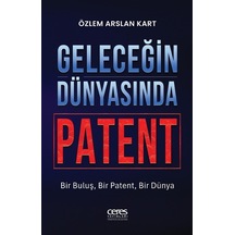 Geleceğin Dünyasında Patent / Özlem Arslan Kart