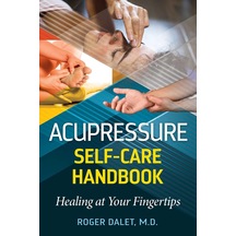 Acupressure Self-care Handbook: Healing At Your Fingertips