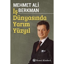 İş Dünyasında Yarım Yüzyıl - Mehmet Ali Berkman - Remzi Kitabevi