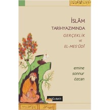 İslam Tarih Yazımında Gerçeklik ve El -Mes'udi  - Emine Sonnur Özcan  - Doğu Batı Yayınları