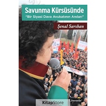 Savunma Kürsüsüne Bir Siyasi Dava Avukatının Anıları - Şenal Sarıhan - Literatür Yayıncılık