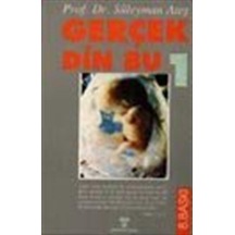Gerçek Din Bu 1 / Prof. Dr. Süleyman Ateş