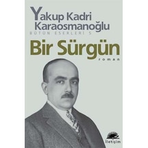 Bir Sürgün - Yakup Kadri Karaosmanoğlu - İletişim Yayınları