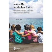 Kaybolan Bağlar-Depresyonun Gerçek Nedenleri ve Beklenmedik Çözümler - Johann Hari - Metis Yayınları