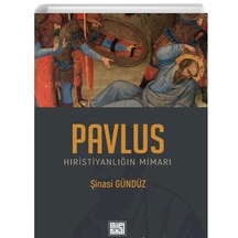 Pavlus Hıristiyanlığın Mimarı / Şinasi Gündüz