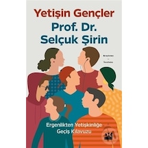 Yetişin Gençler - Ergenlikten Yetişkinliğe Geçiş Kılavuzu - Selçuk Şirin - Doğan Kitap