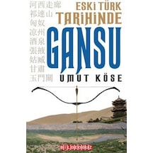 Eski Türk Tarihinde Gansu / Umut Köse