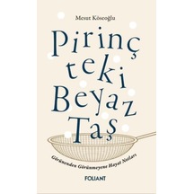 Pirinçteki Beyaz Taş Görünenden Görünmeyene Hayat Notları