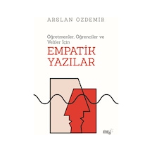 Empatik Yazılar - Öğretmenler Öğrenciler ve Veliler için - Arslan Özdemir - Sınırsız Kitap