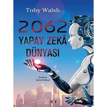 2062 Yapay Zeka Dünyası  - Toby Walsh  - Say Yayınları