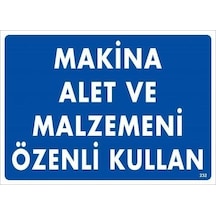 Makine Alet Ve Malzemeni Özenli Kullan Uyarı Levhası 25x35 Kod:232