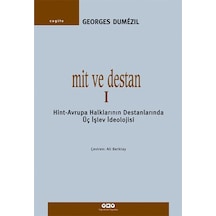 Mit ve Destan I - Hint-Avrupa Halklarının Destanlarında Üç İşlev İdeolojisi - Georges Dumezil - Yapı Kredi Yayınları