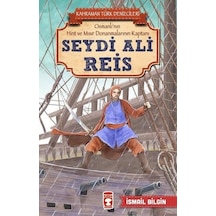 Seydi Ali Reis-Kahraman Türk Denizcileri - İsmail Bilgin - Timaş Çocuk