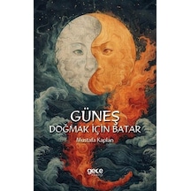 Güneş Doğmak İçin Batar / Mustafa Kaplan