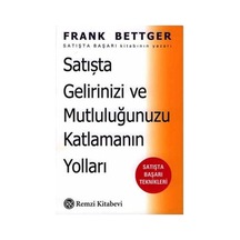 Satışta Gelirinizi ve Mutluluğunuzu Katlamanın Yolları - Frank Bettger - Remzi Kitabevi