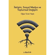 İletişim, Sosyal Medya Ve Toplumsal Değişim / Oğuz Turan Yayla