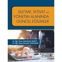 İşletme İktisat ve Yönetim Alanında Güncel Eğilimler - Abdulkadir Barut - Ekin Basım Yayın