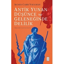 Antik Yunan Düşünce Ve Geleneğinde Delilik / Agnes Carr Vaughan
