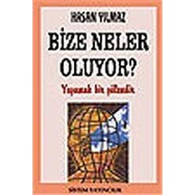 Bize Neler Oluyor? Yaşamak Bir Şölendir / Hasan Yılmaz