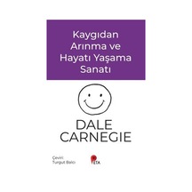 Kaygıdan Arınma Ve Hayatı Yaşama Sanatı / Dale Carnegie