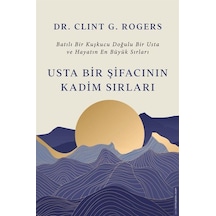 Usta Bir Şifacının Kadim Sırları / Dr. Clint G. Rogers