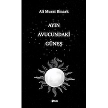 Ayın Avucundaki Güneş / Ali Murat Binark