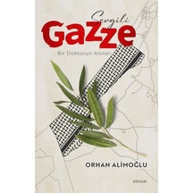 Sevgili Gazze - Bir Doktorun Anıları - Orhan Alimoğlu - Beyan Yayınları
