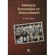 Edebiyat Sosyolojisi Ve Sosyoeleştiri / Doç. Dr. İrfan Atalay