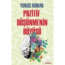 Pozitif Düşünmenin Büyüsü / Yunus Arıkan