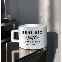 Çay-Kahve Beni Siz Kötü Yaptınız Tasarım Baskılı Fincan