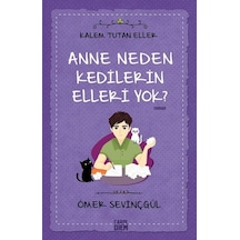 Anne Neden Kedilerin Elleri Yok?-Kalem Tutan Eller - Ömer Sevinçgül - Carpediem Kitap