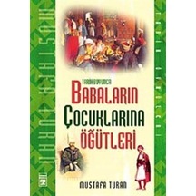 Tarih Boyunca Babaların Çocuklarına Öğütleri / Mustafa Turan