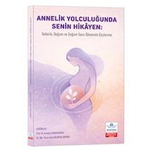 Annelik Yolculuğunda Senin Hikâyen: Gebelik, Doğum Ve Doğum Sonu Dönemde Güçlenme