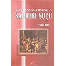 Uluslararası Hukukta Saldırı Suçu / Yücel Acer