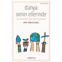 Dünya Senin Ellerinde - Sürdürülebilir Geleceği Tasarlamak- Yeni İnsan Yayınevi