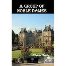 A Group of Noble Dames - Thomas Hardy - Platanus Publishing
