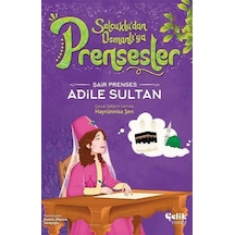 Şair Prenses Adile Sultan - Selçuklu'dan Osmanlı'ya Prensesler - Hayrünnisa Şen - Çelik Yayınevi