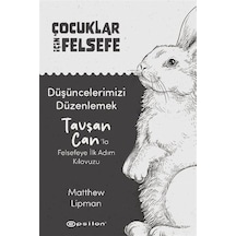 Düşüncelerimizi Düzenlemek: Tavşan Can'la Felsefeye İlk Adım K...